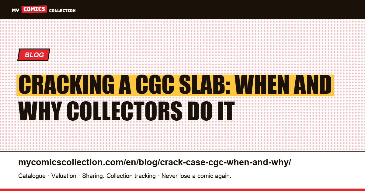 Cracking a CGC Slab: When to Do It, When to Hold Off — article illustration