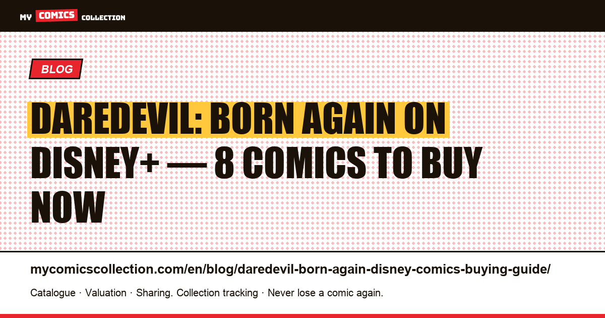 Daredevil: Born Again on Disney+: The 8 Comics to Buy Before the Hype Peaks — article illustration