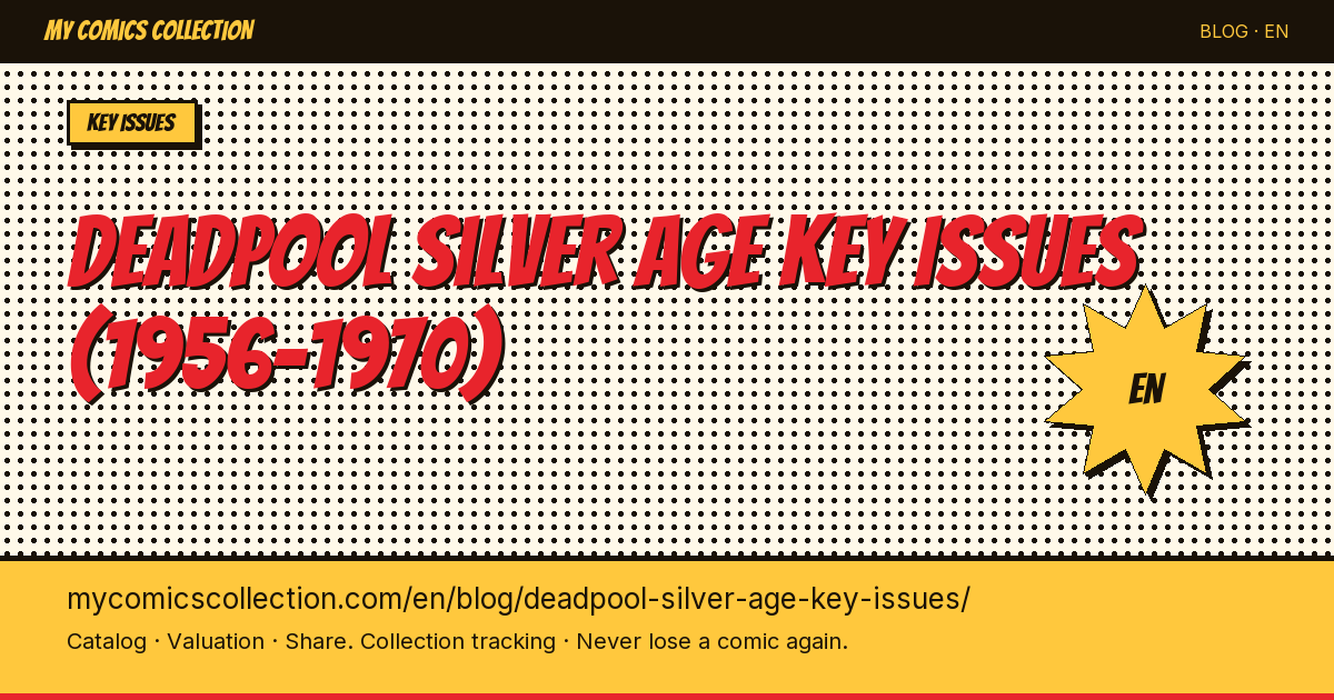 Deadpool Key Issues: Silver Age Precursors and Pre-1991 Comics Every Collector Should Know — article illustration