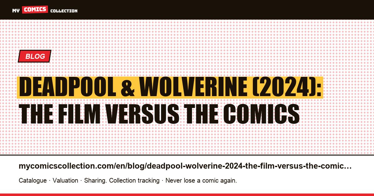 Deadpool & Wolverine (2024): the film versus the comics — article illustration