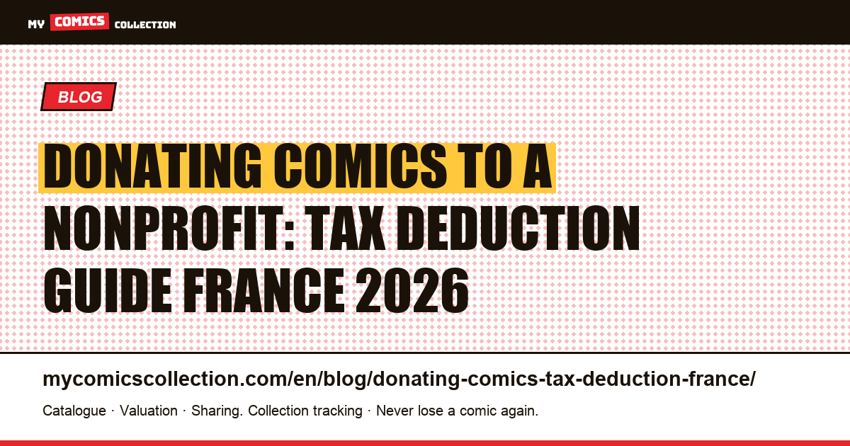 Donating Comics to a Nonprofit: How to Claim Your French Tax Deduction in 2026 — article illustration