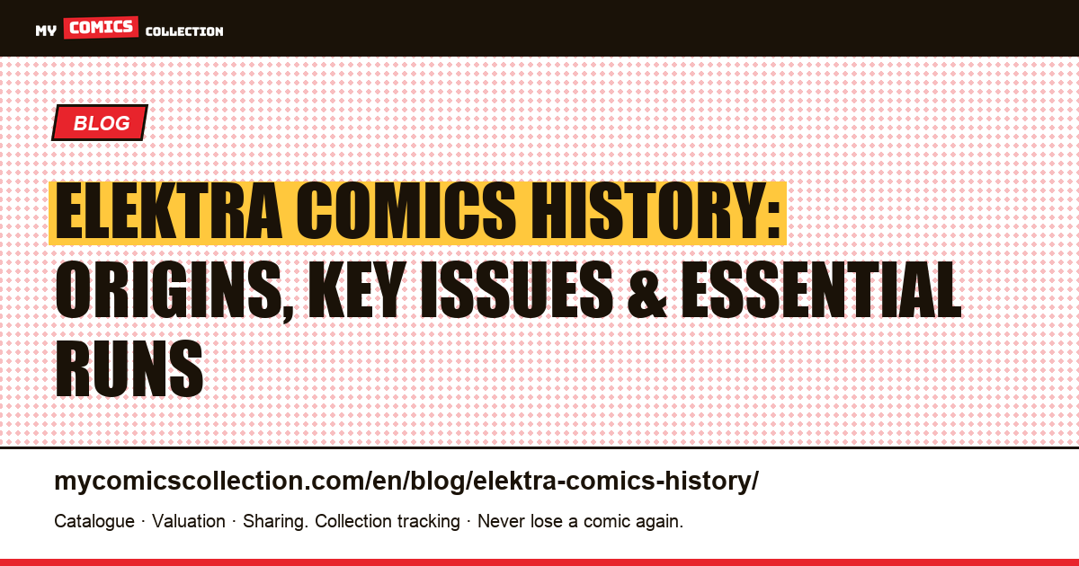 Elektra Comics History: Origins, Key Issues, and Essential Runs to Collect — article illustration
