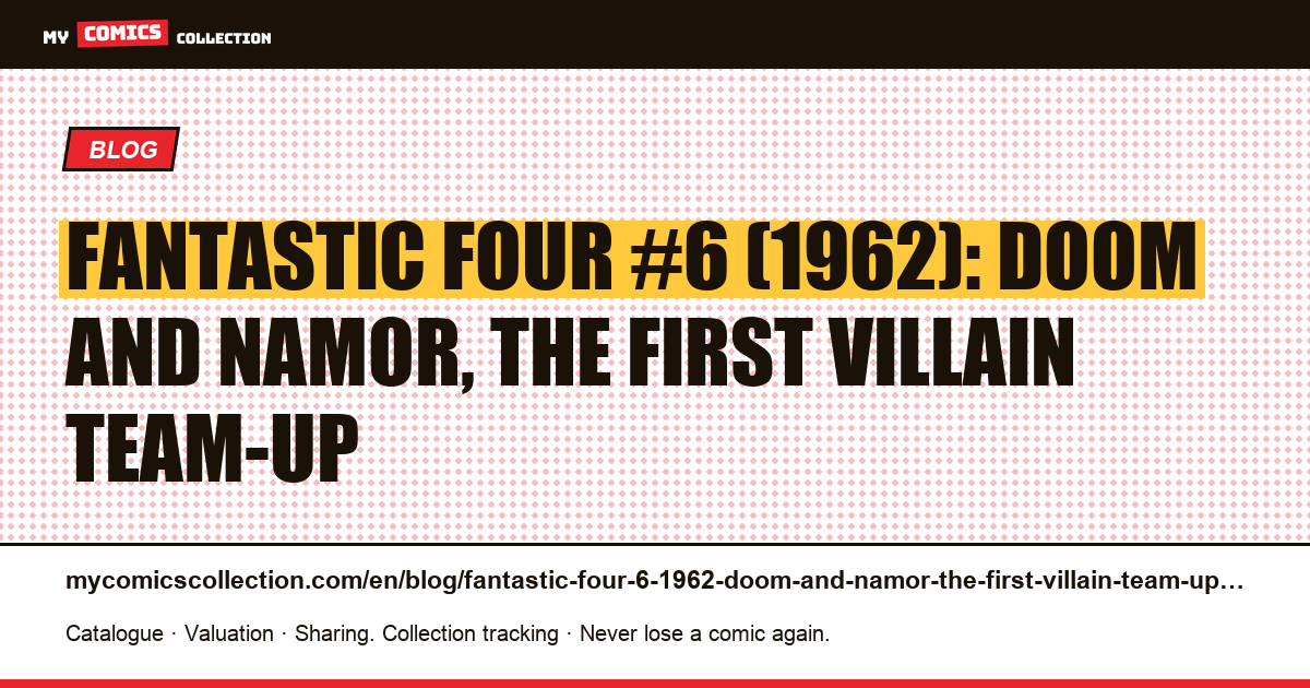 Fantastic Four #6 (1962): Doom and Namor, the first villain team-up — article illustration