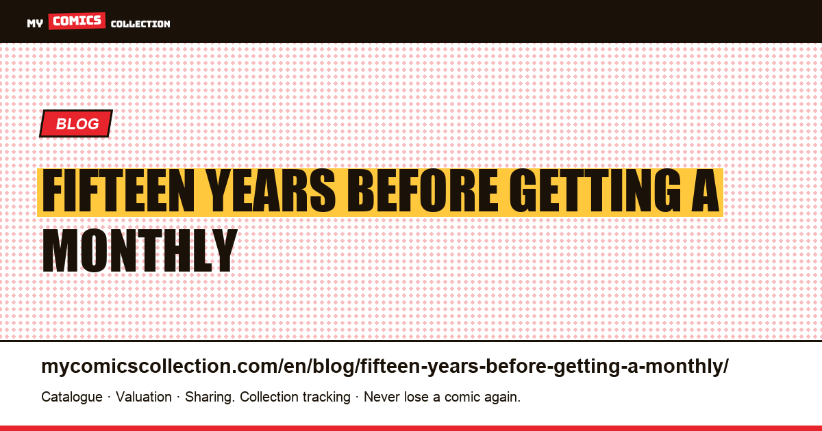 Fifteen years before getting a monthly — article illustration
