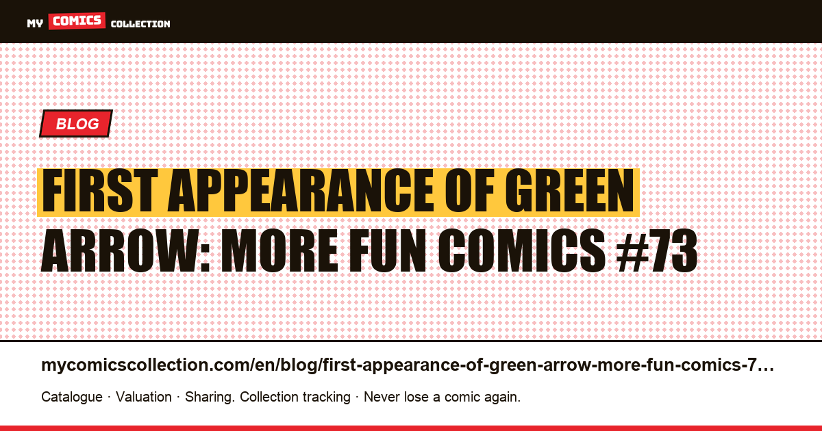 First appearance of Green Arrow: More Fun Comics #73 — article illustration