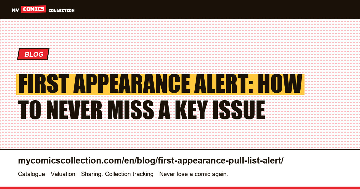 First Appearances & Pull List Alerts: The Collector's Operational Guide, article illustration