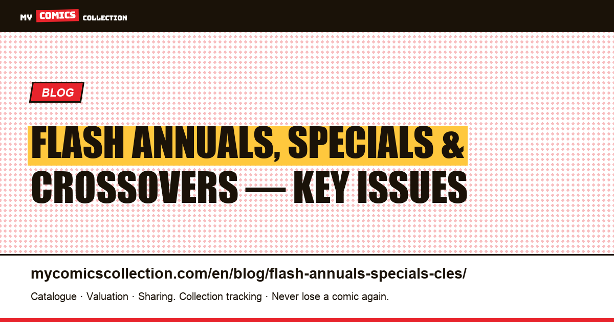 Flash Annuals, Specials & One-Shots. The Key Issues Every Collector Should Know, article illustration