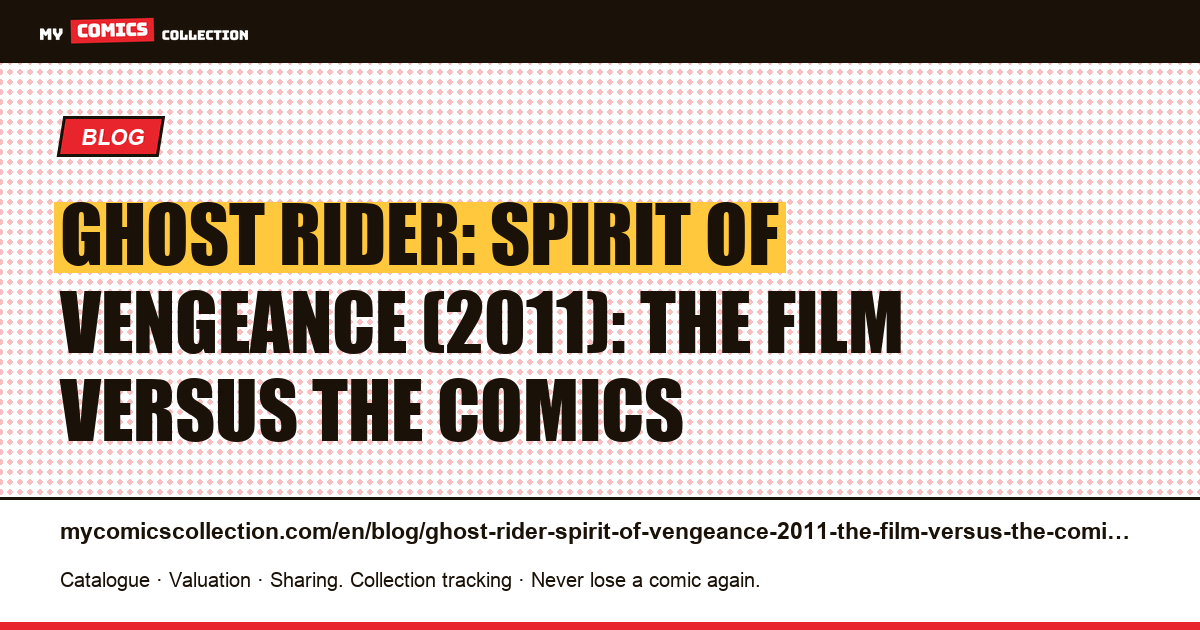 Ghost Rider: Spirit of Vengeance (2011): the film versus the comics — article illustration