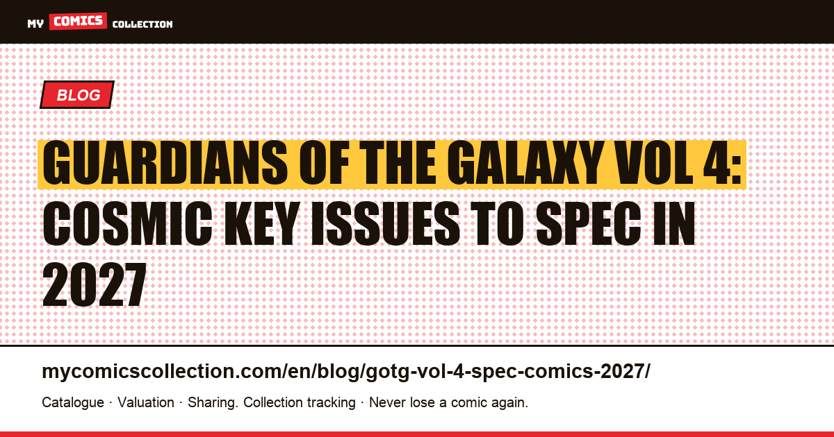 Guardians of the Galaxy Vol 4: The Cosmic Key Issues to Spec in 2026–2027 — article illustration