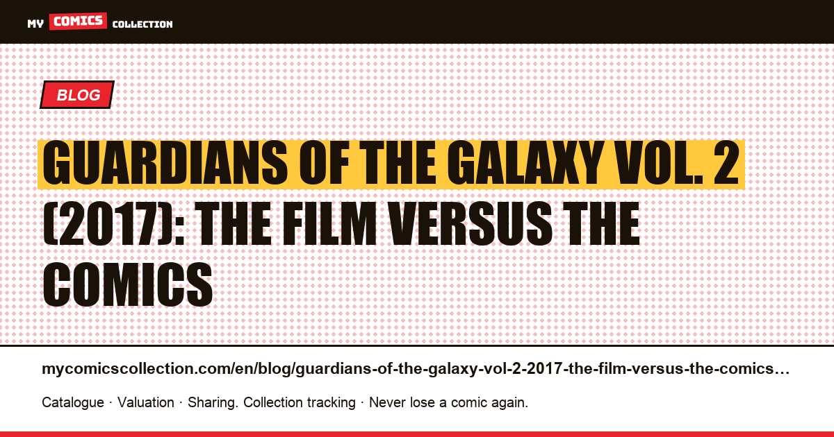 Guardians of the Galaxy Vol. 2 (2017): the film versus the comics — article illustration