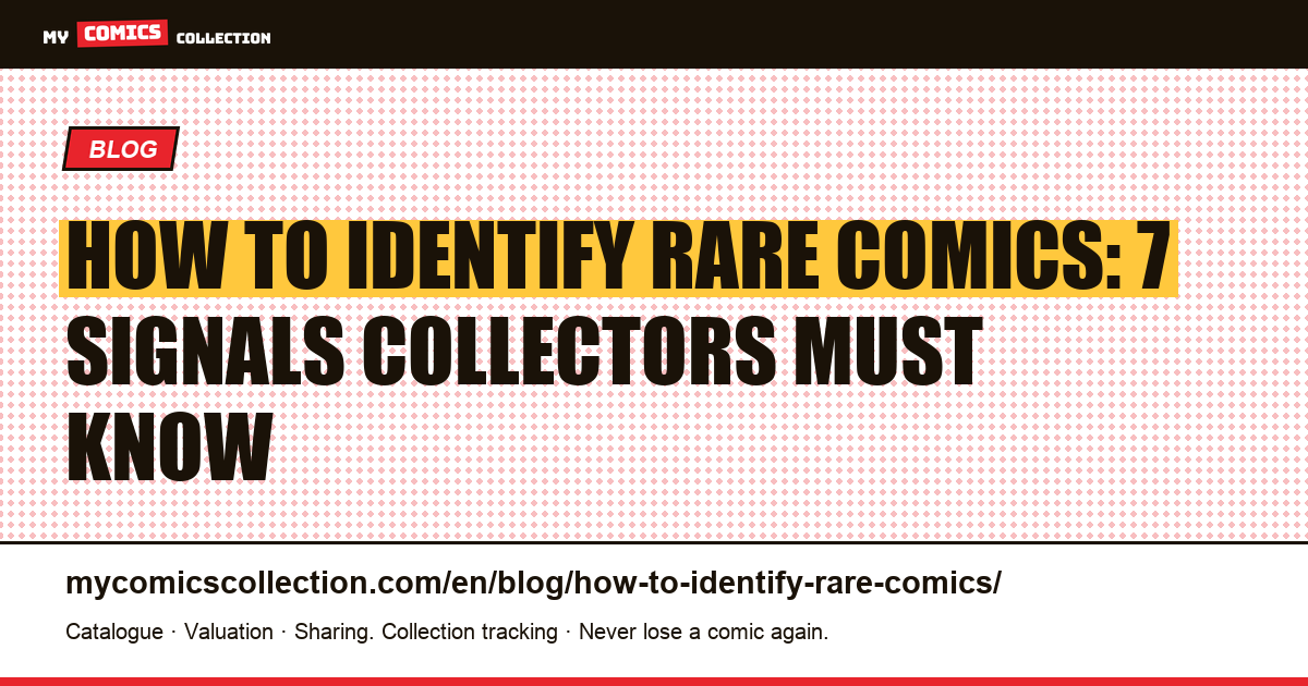 How to Identify Rare Comics: The Collector's Complete Guide — article illustration