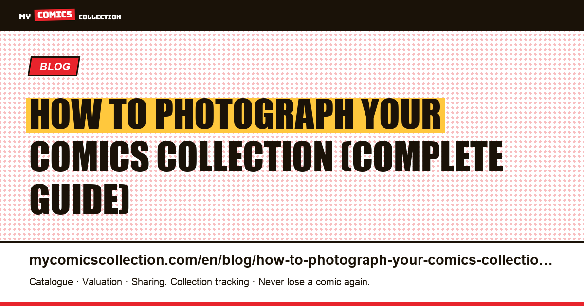 How to Photograph Your Comics Collection: Setup, Angles & File Organization — article illustration