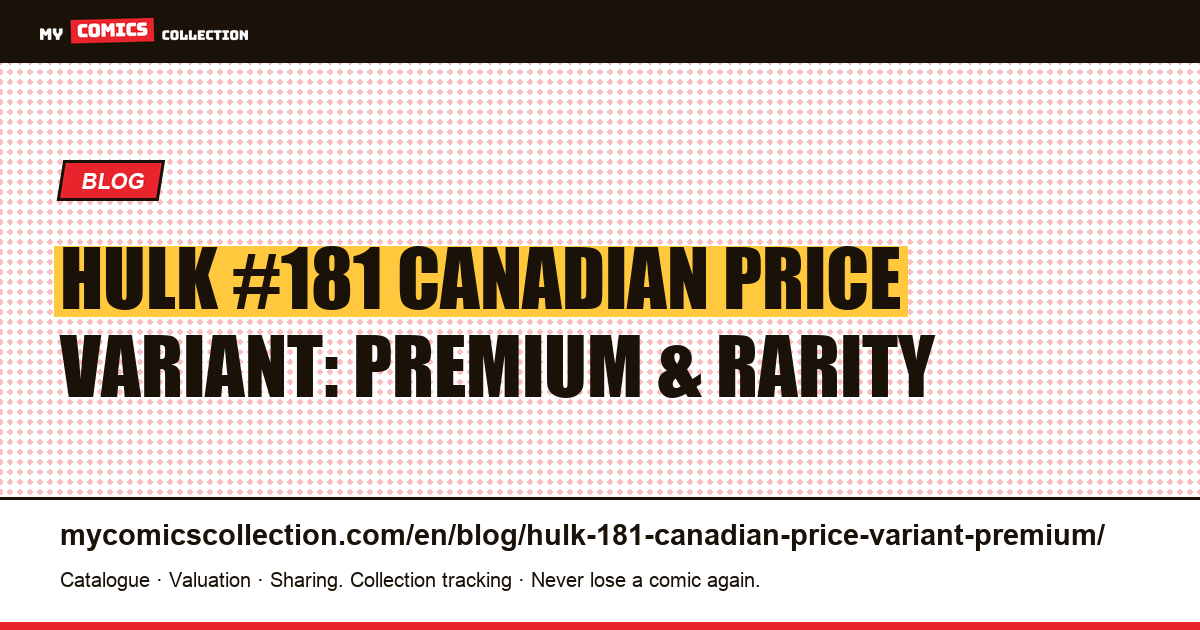Hulk #181 Canadian Price Variant: premium and rarity explained — article illustration