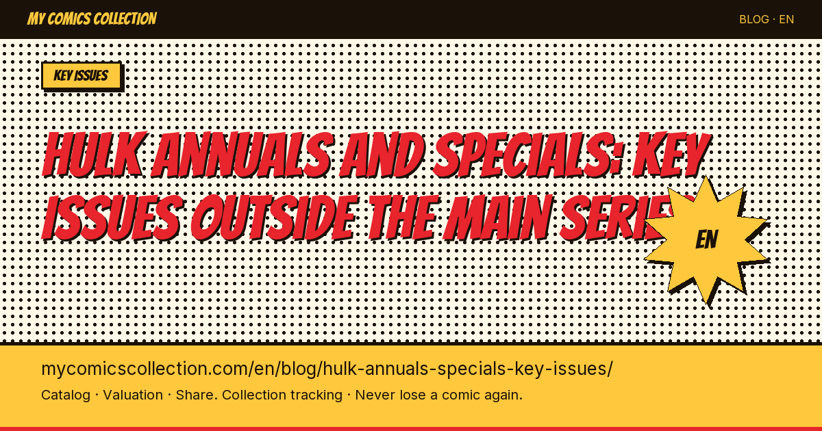 Hulk Annuals and Specials: The Key Issues Every Collector Should Know — article illustration