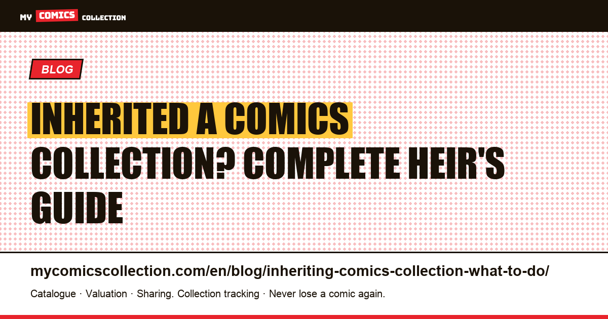Inherited a Comics Collection: What to Do (Complete Guide), article illustration