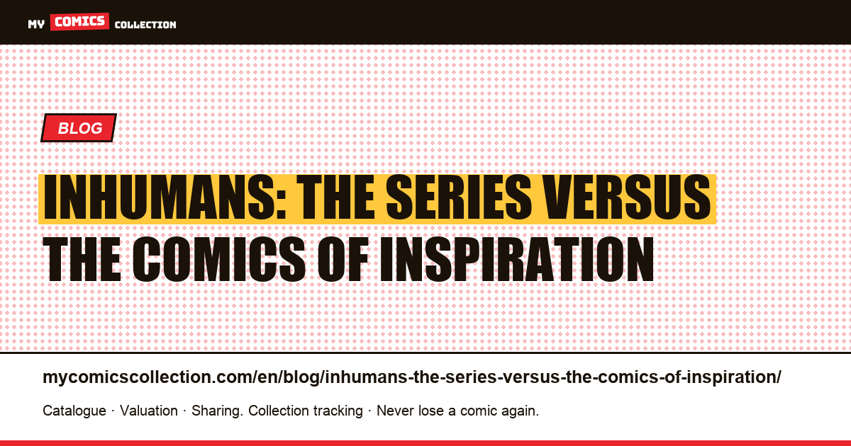 Inhumans: the series versus the comics of inspiration — article illustration