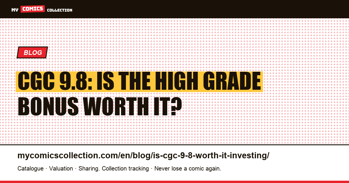 CGC 9.8: is the high grade bonus worth it? — article illustration