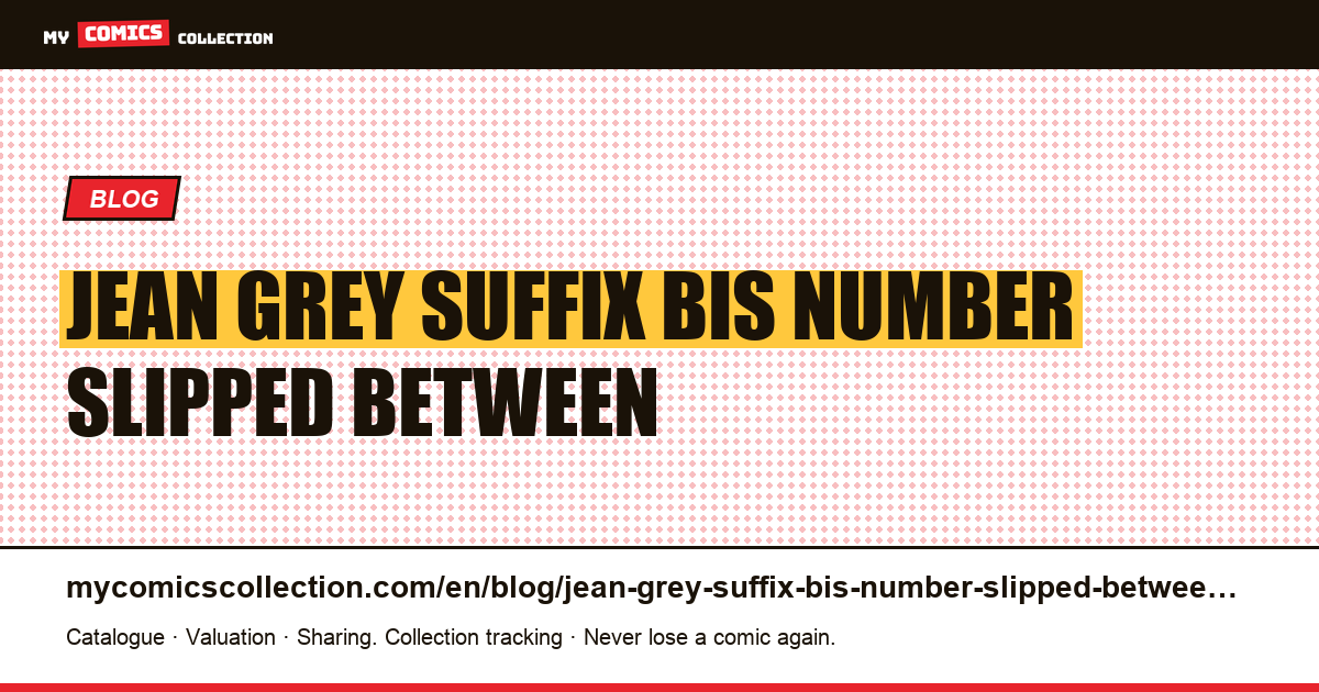 Jean Grey: the suffix “bis”, a number slipped between two others — article illustration
