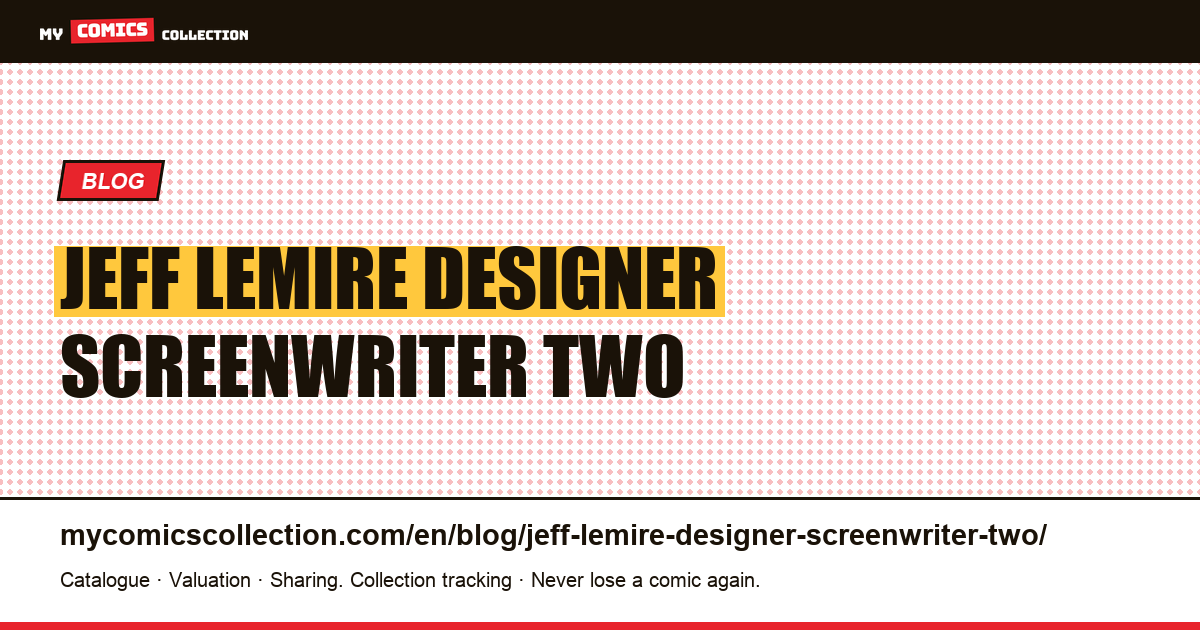 Jeff Lemire designer or screenwriter: two distinct works — article illustration