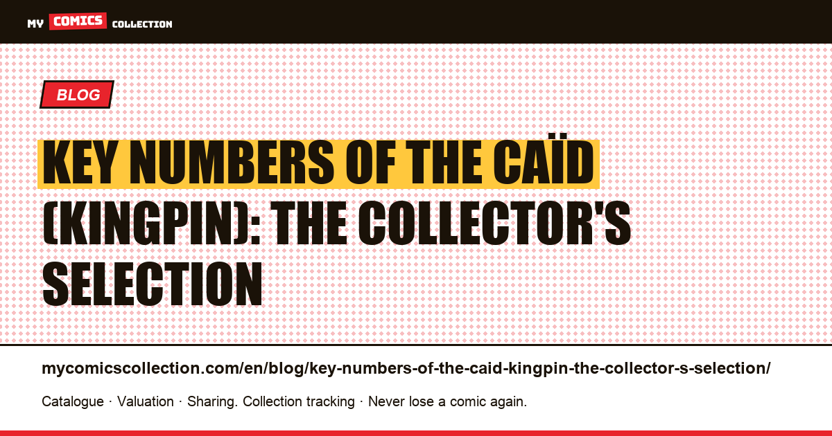 Key numbers of the Caïd (Kingpin): the collector's selection — article illustration