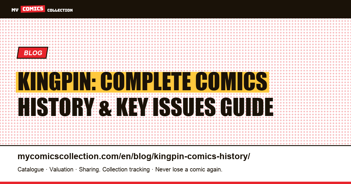 Kingpin Comics History: Biography, Key Issues & Essential Runs — article illustration