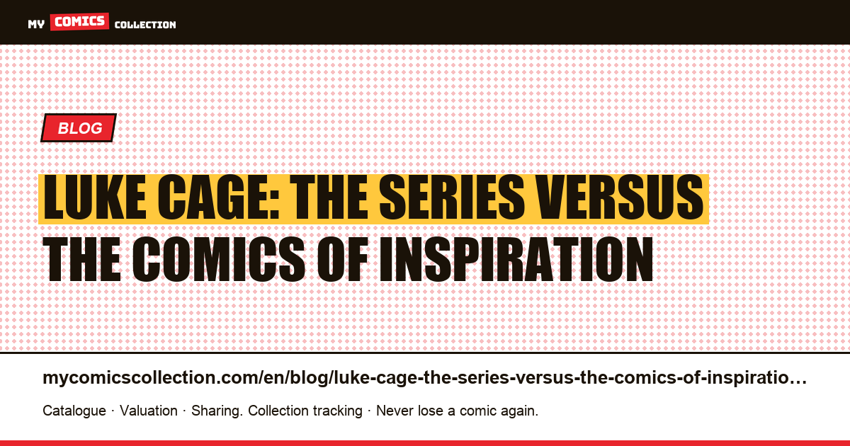 Luke Cage: the series versus the comics of inspiration — article illustration