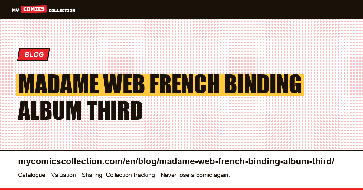 Madame Web: the French binding album, a third numbering on top of the other two — article illustration