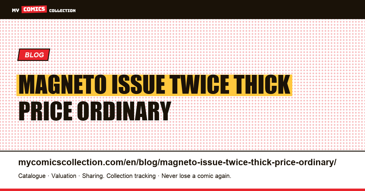 Magneto: an issue twice as thick, at the price of an ordinary issue — article illustration