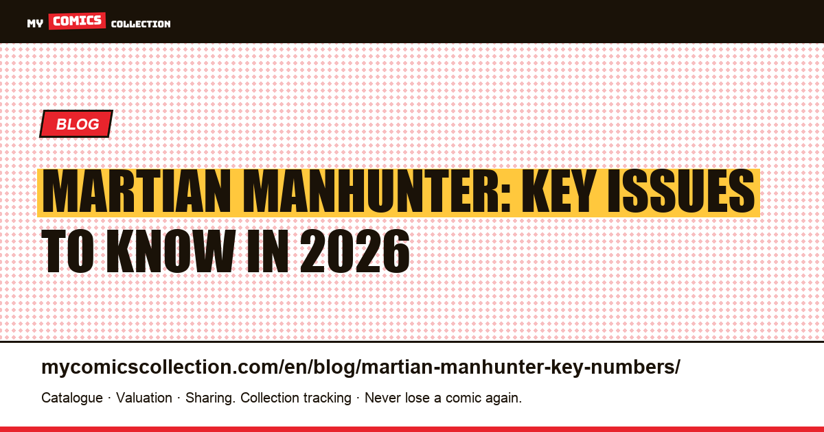 Martian Manhunter: Key Issues to Know in 2026 — article illustration