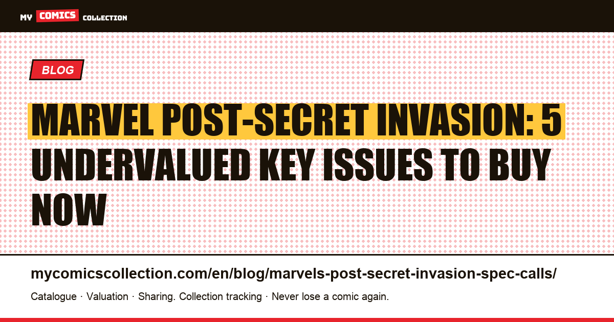 Marvel Post-Secret Invasion Spec Calls: 5 Key Issues to Buy During the Post-Flop Dip — article illustration