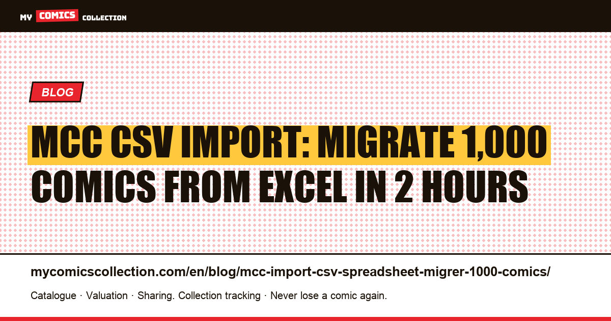 MCC CSV Import: How to Migrate 1,000 Comics from Excel or Google Sheets Step by Step — article illustration