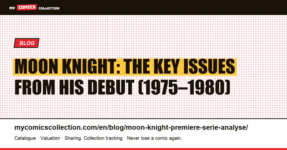 Moon Knight: analysis of the founding issues (Werewolf by Night #32 and the 1980 solo series), article illustration