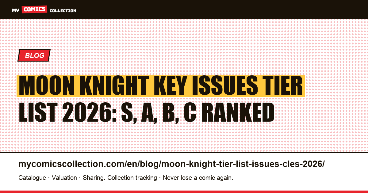 Moon Knight Key Issues Tier List 2026: Complete S A B C Ranking for Collectors and Investors — article illustration