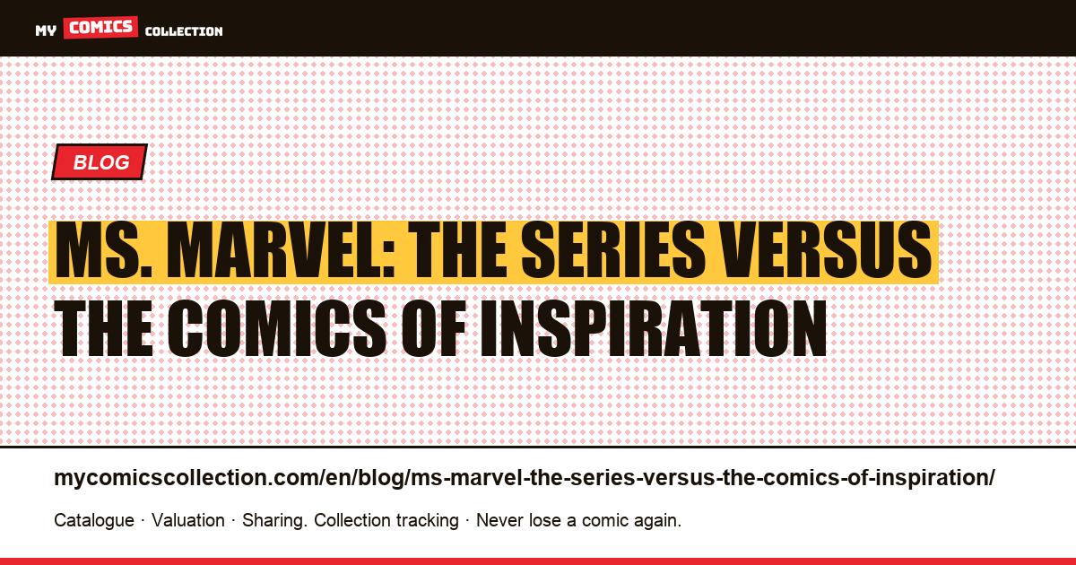 Ms. Marvel: the series versus the comics of inspiration — article illustration