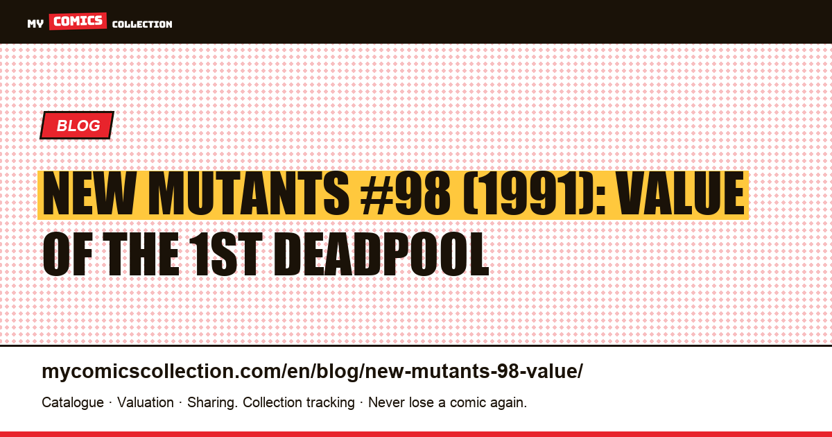New Mutants #98 (1991): Value of the 1st Deadpool — article illustration