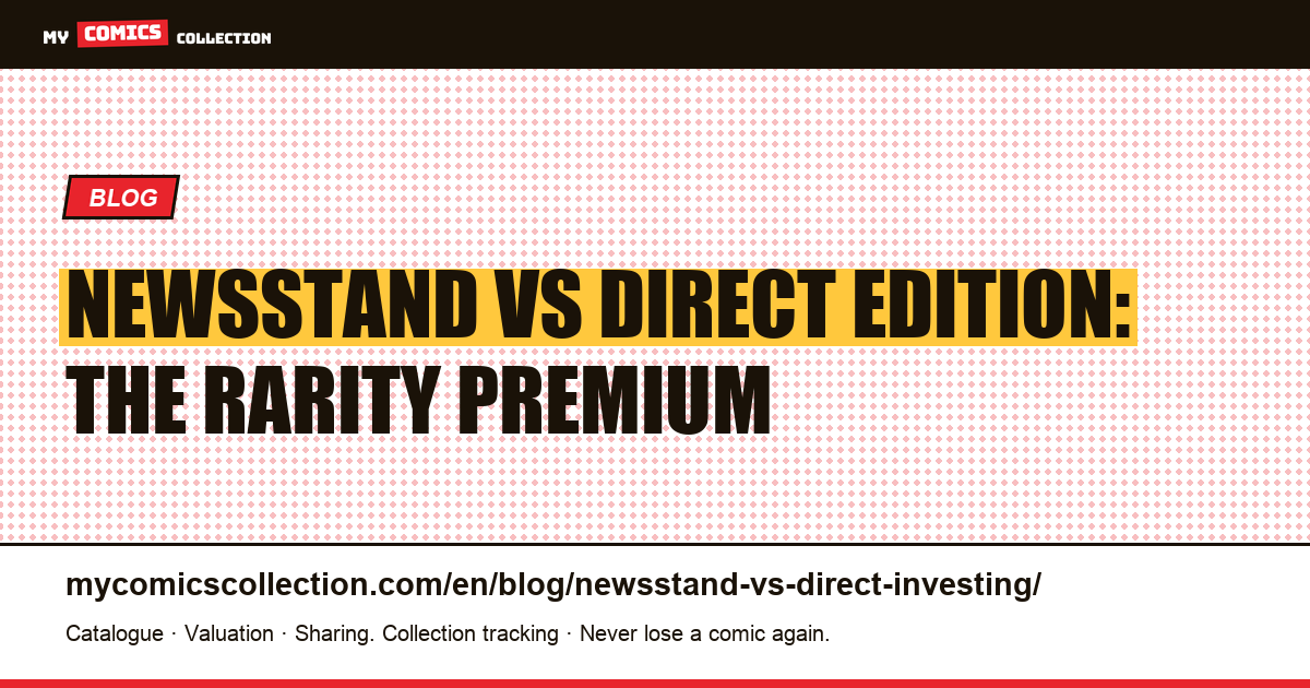 Newsstand vs Direct Edition: the rarity premium — article illustration