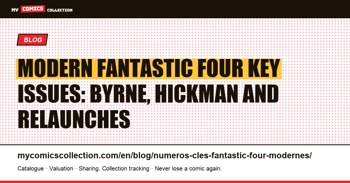 Modern Fantastic Four Key Issues: Byrne Era, Hickman Run, and Relaunches, article illustration