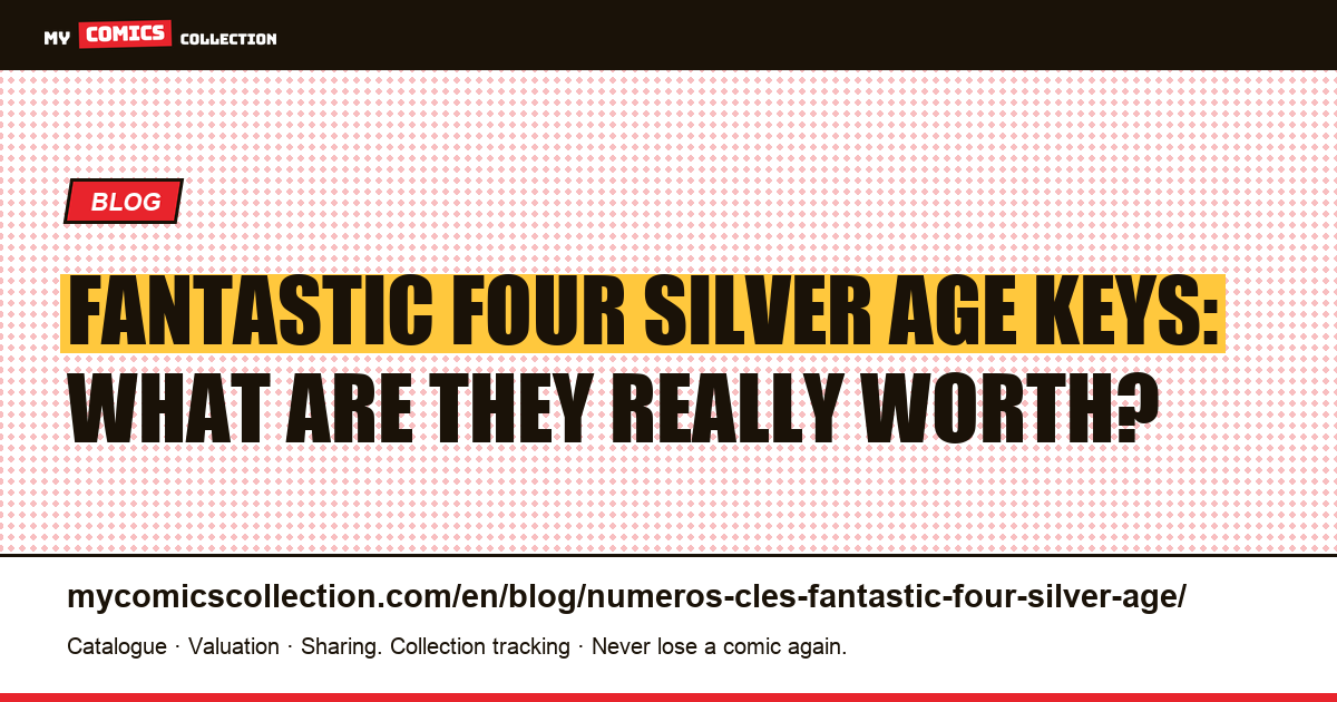 Fantastic Four Silver Age Key Issues: The Comics That Drive the Market, article illustration