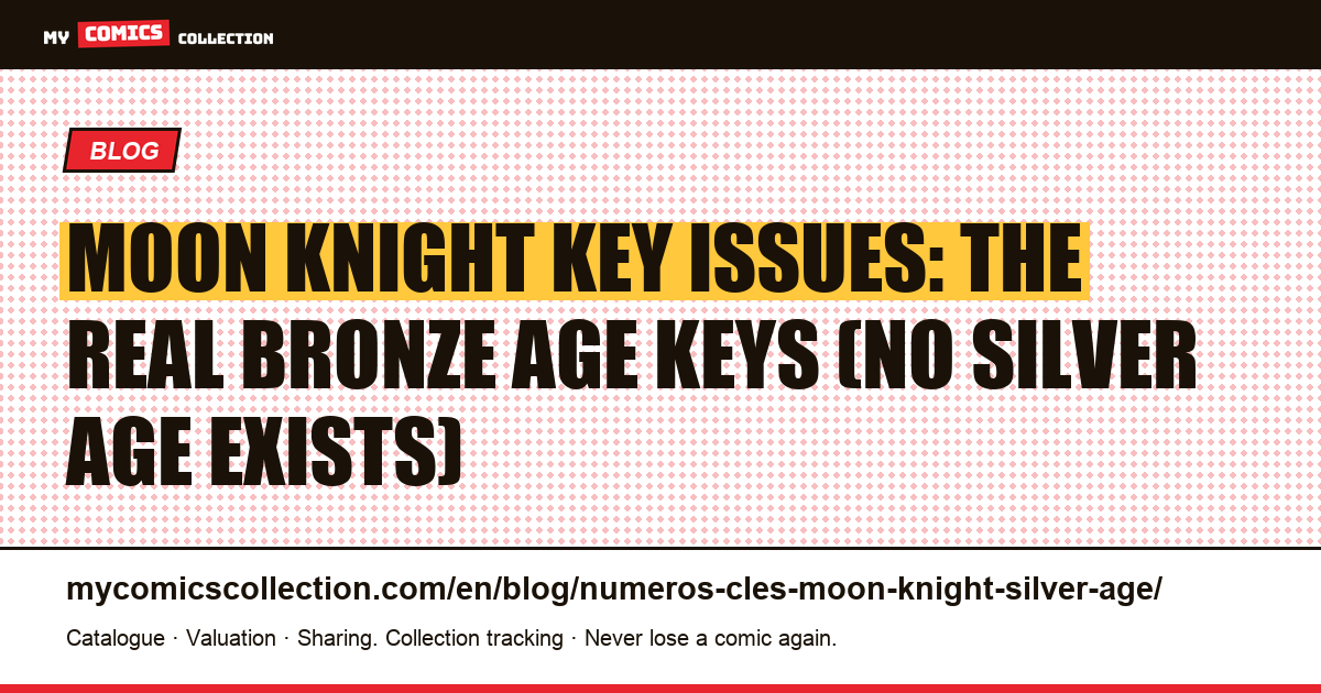 Moon Knight key issues: there are no Silver Age comics: here are the real Bronze Age keys, article illustration