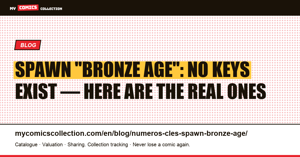Spawn "Bronze Age" Key Issues: Why They Don't Exist (and the Real Keys to Chase), article illustration