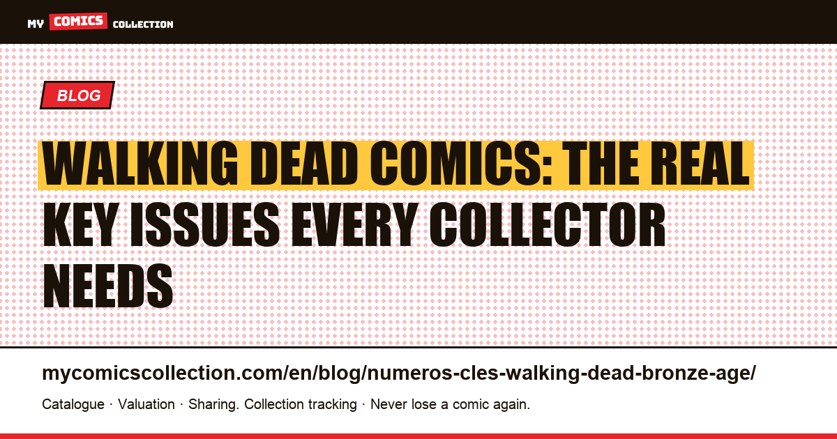 Walking Dead key issues: no Bronze Age exists, here are the real 2003+ keys, article illustration