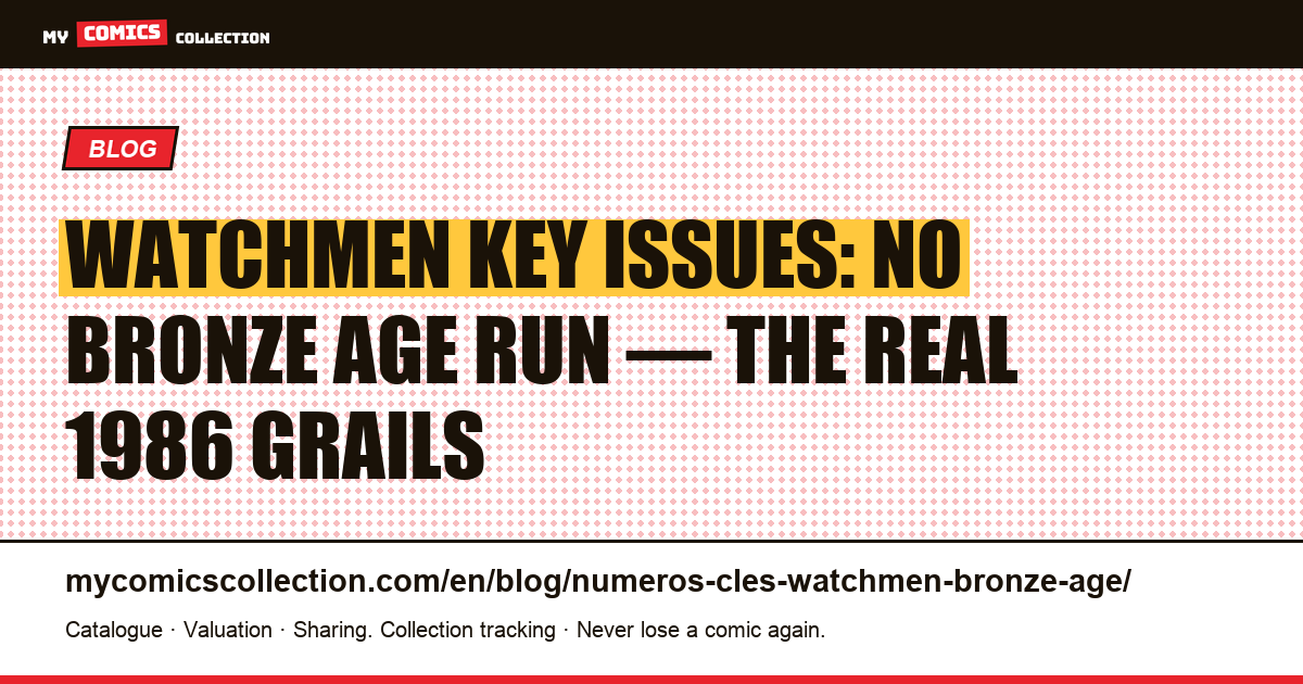 Watchmen Key Issues: There Is No Bronze Age Run: Here Are the Real Grails, article illustration