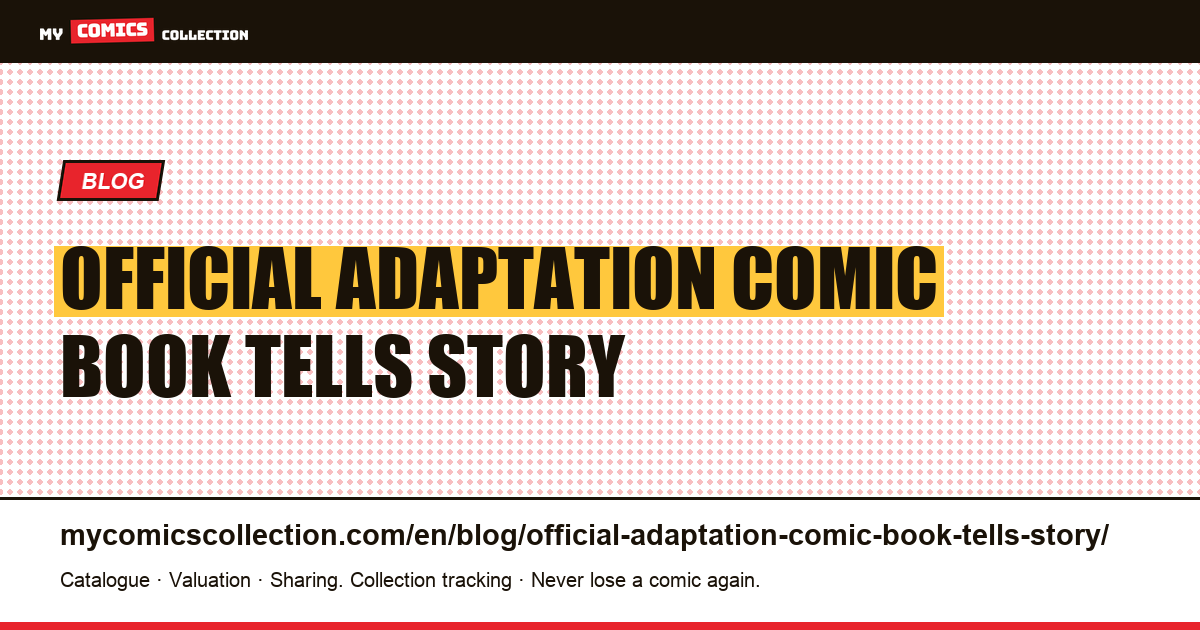 The official adaptation: the comic book that tells the story of the film — article illustration