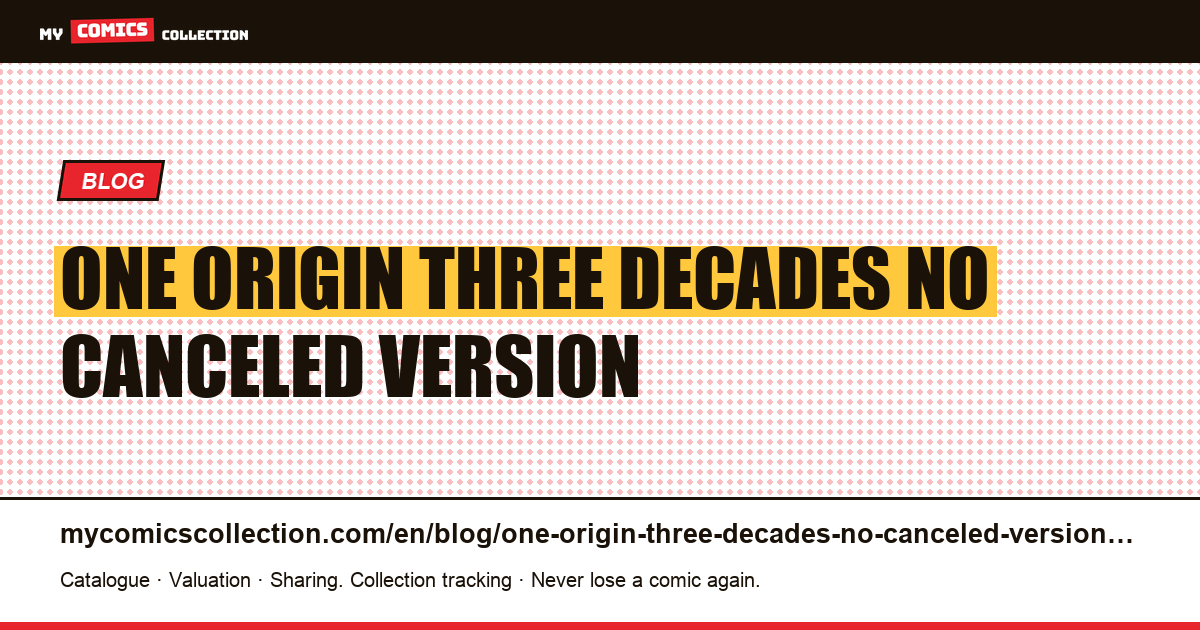 One origin, three decades, no canceled version — article illustration