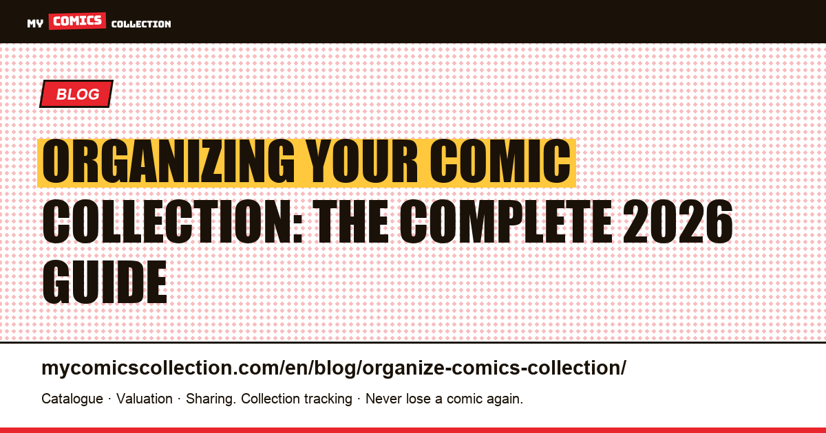 Organizing Your Comic Collection: The Complete 2026 Guide — article illustration