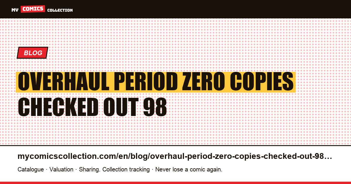 The overhaul period: zero copies checked out of 98 — article illustration
