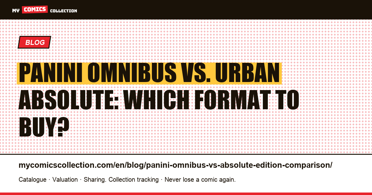 Panini Omnibus vs. Urban Absolute: Complete Collector's Comparison — article illustration