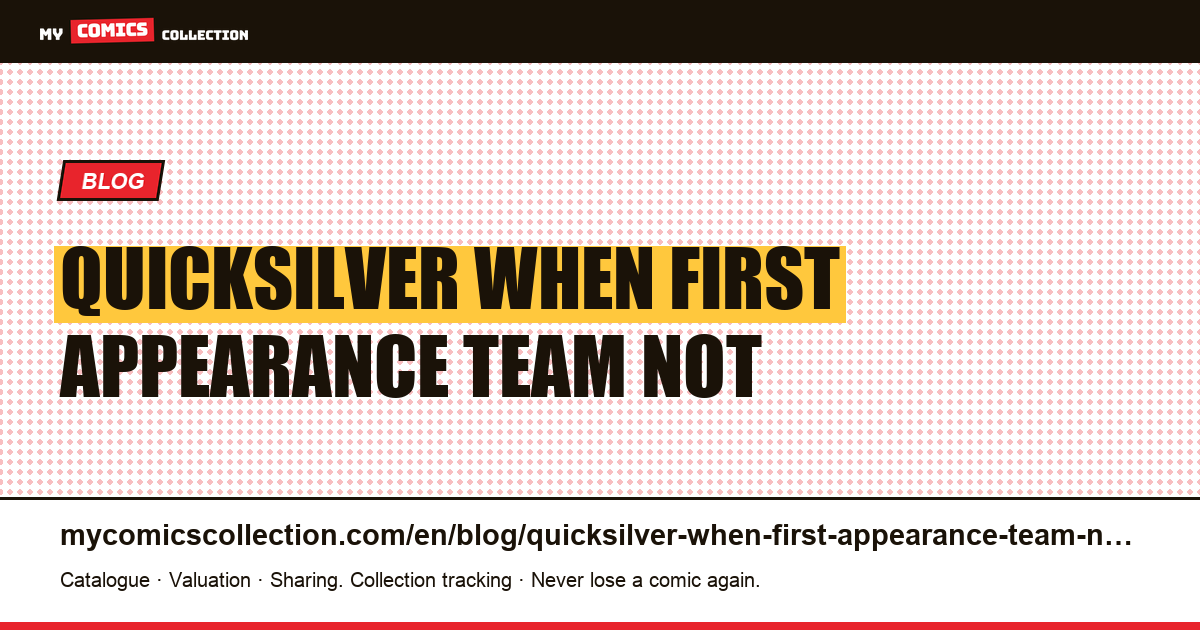 Quicksilver: when the first appearance is that of a team, not a character — article illustration
