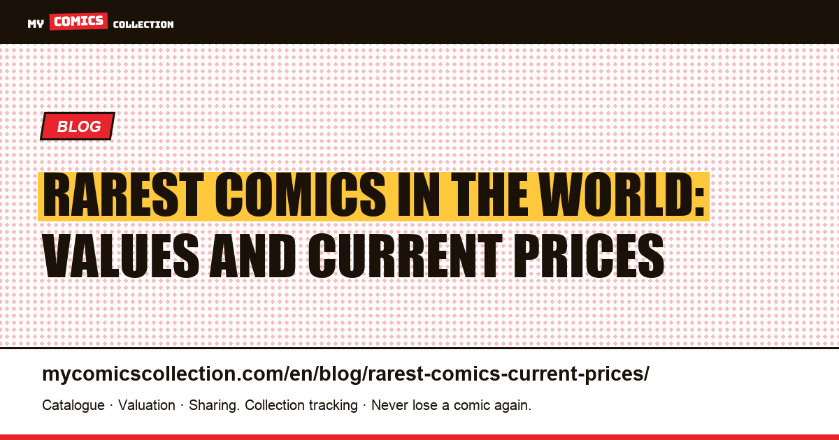 Rarest Comics in the World: Values and Current Prices, article illustration