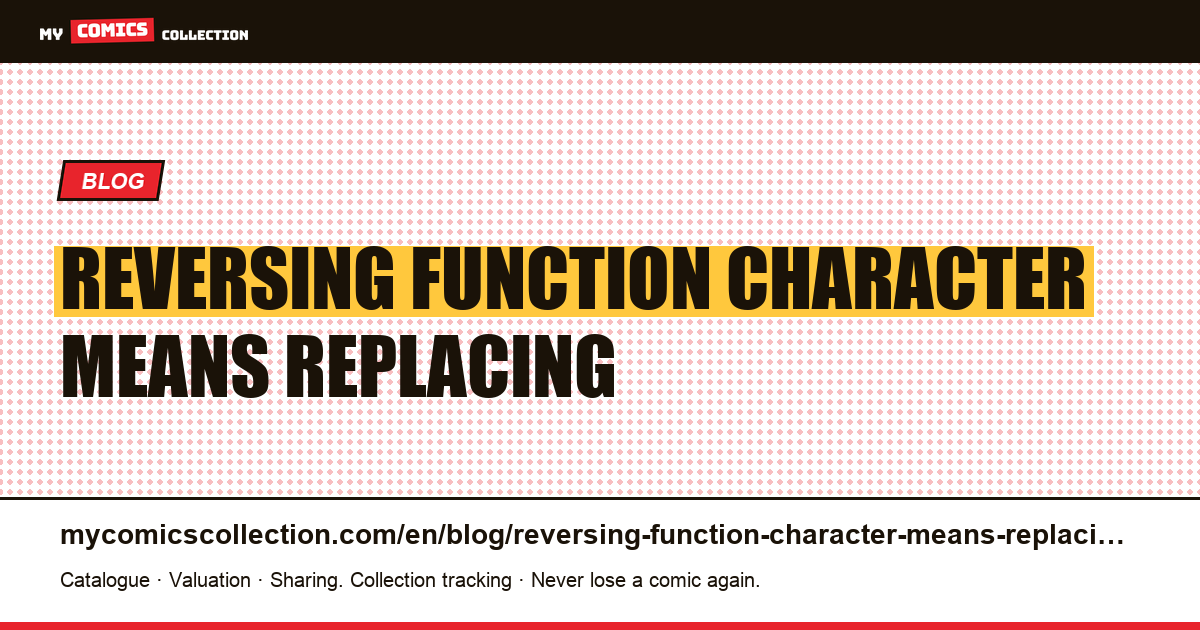 Reversing the function of a character means replacing it — article illustration